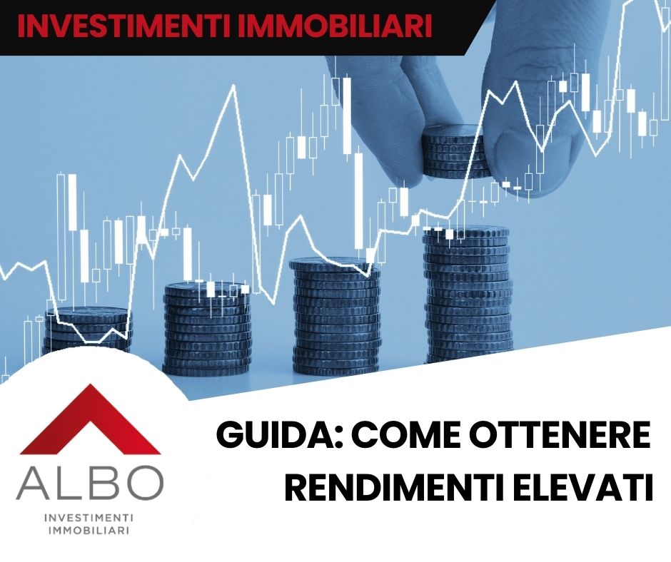 Guida agli investimenti immobiliari: come ottenere rendimenti elevati