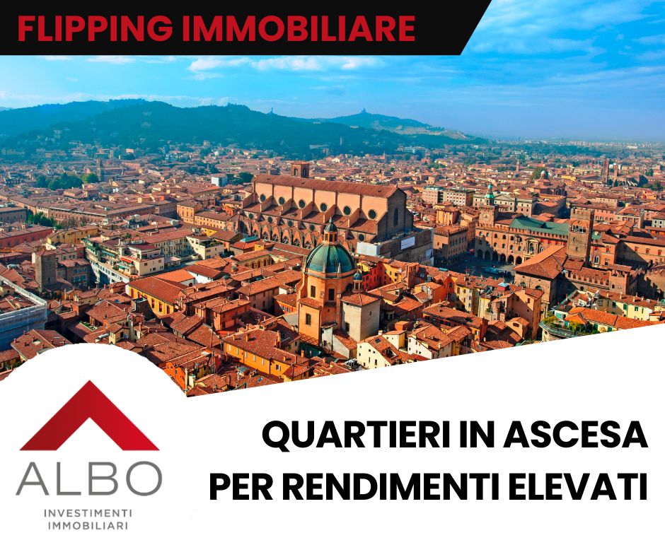 Investimento immobiliare a Bologna: quartieri in ascesa per flipping immobiliare e rendimenti elevati