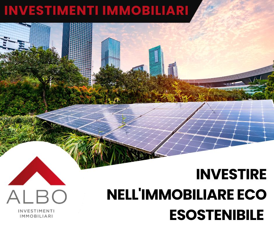 Investire nell’immobiliare sostenibile per un futuro eco-conscio