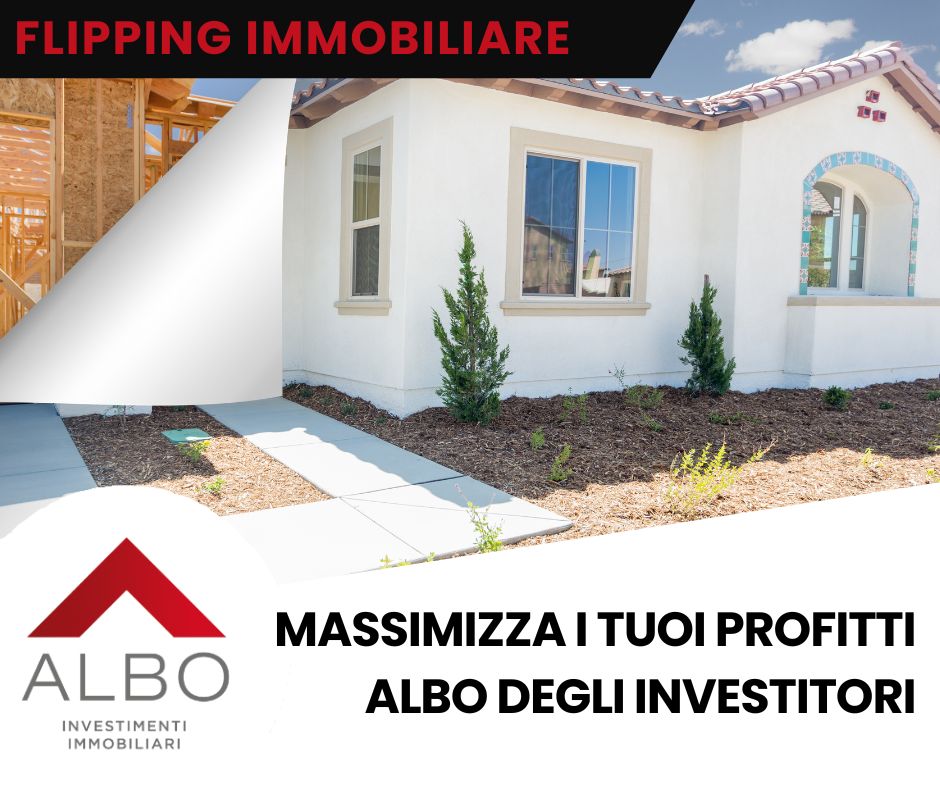 Flipping immobiliare: massimizza i tuoi profitti con la guida di Albo degli Investitori